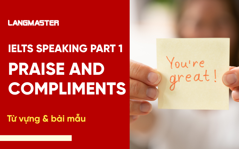 IELTS Speaking Topic Praise and Compliments Part 1: Bài mẫu & từ vựng
